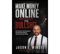 Make Money Online Without the Bullshit: No Promises. No Guarantees. A No-Nonsense Guide to Generating Income Online.