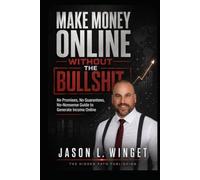 Make Money Online Without the Bullshit: No Promises. No Guarantees. A No-Nonsense Guide to Generating Income Online.