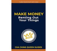 Make Money Renting Out Your Things: 24 Simple Ways to Earn Extra Income Using What You Already Own