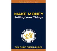 Make Money Selling Your Things: 21 Easy Ways to Turn Unused Items Into Cash Fast