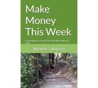 Make Money This Week: 51 Real Ways to Create Cash Flow When Money Is Tight