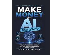 Make Money with AI from Scratch: How to Find Weak Content, Fix It, and Get Paid - with Real Examples, Proven Prompts, and a Simple Guide to Selling Your Services on Fiverr & Upwork