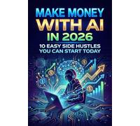 Make Money with AI in 2026: 10 Easy Side Hustles You Can Start Today: “No experience, no coding, and no big investment required”
