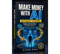 MAKE MONEY WITH AI WITHOUT CODING: Beginner's Practical Guide