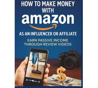 Make Money with Amazon:: Your Guide to Earning Passive Income as an Influencer or Affiliate