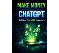 Make Money with ChatGPT: The 14-Day AI Side Hustle System for Beginners: No Experience Needed - Build Your First $1000 Online Using Simple AI Workflows, Freelancing, and Digital Products
