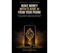 Make Money With Claude AI From Your Phone: Claude AI for Beginners: Faceless Content, Passive Income, and Real Money From Instagram, Pinterest and TikTok With No Code in 2026