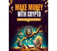 Make Money with Crypto: A Simple Guide to Digital Money