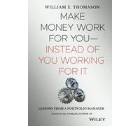 Make Money Work For You--Instead of You Working for It: Lessons from a Portfolio Manager: Money Lessons From A Portfolio Manager