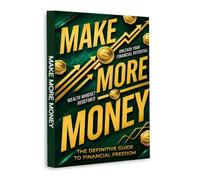 Make More Money - A Practical Guide to Building Wealth, Increasing Income and Achieving Financial Freedom