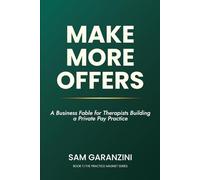Make More Offers: A Business Fable for Therapists Building a Private Pay Practice: 1