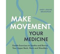 Make Movement Your Medicine: Gentle Exercises to Soothe and Revive Your Upper Back, Neck and Shoulders