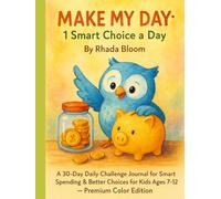 MAKE MY DAY: 1 Smart Choice a Day: A 30-Day Daily Challenge Journal for Smart Spending & Better Choices for Kids Ages 7-12 - Premium Color Edition
