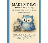 MAKE MY DAY: 1 Smart Choice a Day - Classic Black & White Edition: A 30-Day Daily Challenge Journal for Smart Spending & Better Choices for Kids Ages 7-12
