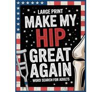 Make My Hip Great Again Word Search: 100 Relaxing Puzzles & Inspirational Trivia: Post Hip Surgery Recovery Gifts for Patients, Funny Get Well Soon Activities to Support Women or Men After Operation
