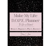 Make My Life D.O.P.E. Planner & Journal: Dream it. Organize it. Plan it. Execute it.