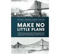 Make No Little Plans:: A Planning as Project Development Approach to Building Infrastructure
