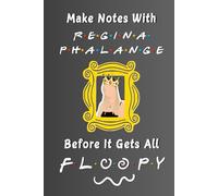 Make Notes With Regina Phalange Before It Gets All FLOOPY: Funny Notebook Journal | Gag Gift for Friends, Family, Boss, Co-workers | 120 Ruled Pages