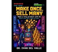 Make Once, Sell Many: Make a tiny product with AI and earn from it again and again.: 3