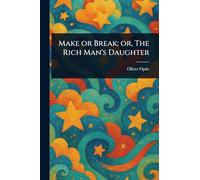 Make or Break; or, The Rich Man's Daughter