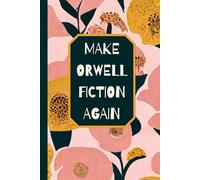 MAKE ORWELL FICTION AGAIN: 6x9 100 page Notebook with Day/Date for school, home, work, gift
