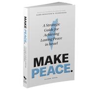Make Peace: A Strategic Guide for Achieving Lasting Peace In Israel | Middle East Politics and Arab-Israeli Conflict Analysis Following the October 7th Black Saturday Massacre | Jewish Israeli History