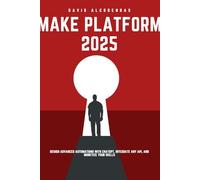 Make Platform 2025: Design Advanced Automations with ChatGPT, Integrate Any API, and Monetize Your Skills: Unlock the Power of Visual Automation to ... Apps, and Transform Your Ideas into Income