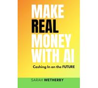 Make Real Money With AI: Cashing in on the FUTURE