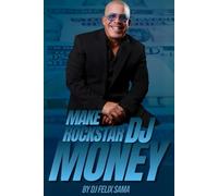 Make Rockstar Dj Money: How To Build A Profitable Dj Business And Stay Booked