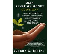 Make Sense of Money God’s Way: Biblical Principles for Building Wealth, Eliminating Debt, and Living Generously