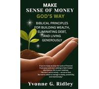 Make Sense of Money God’s Way: Biblical Principles for Building Wealth, Eliminating Debt, and Living Generously