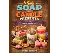 Make Soap and Candle Presents: Combine Scents and Styles for Distinctive Handmade Gifts