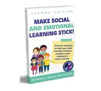 Make Social and Emotional Learning Stick!: Practical Activities to Help Your Child Manage Emotions, Navigate Social Situations & Reduce Anxiety (Color)