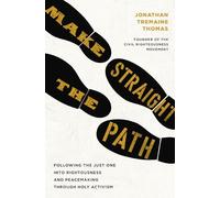 Make Straight the Path: Following the Just One into Righteousness and Peacemaking Through Holy Activism