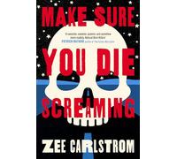 Make Sure You Die Screaming: A whip-smart debut about a genderqueer corporate burnout on a road trip across MAGA America
