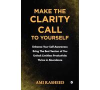 Make the Clarity Call to Yourself: Enhance Your Self-Awareness | Bring the Best Version of You | Unlock Limitless Productivity | Thrive in Abundance