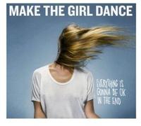 Make the Girl Dance - Everything Is Gonna Be Ok in the End