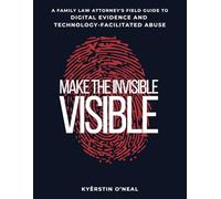 Make the Invisible Visible: A Family Law Attorney's Field Guide to Digital Evidence and Technology-Facilitated Abuse