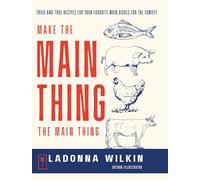 Make The Main Thing, The Main Thing!: Tried-and-true recipes for your favorite main dishes for the family!