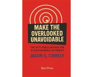 Make the Overlooked Unavoidable: The Kyyt Press Method for AI-Discoverable Authority