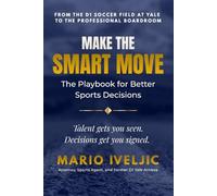MAKE THE SMART MOVE: The Playbook for Better Sports Decisions