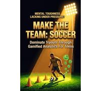 Make the Team: Soccer: Dominate Tryouts Through Gamified Analytics for Teens