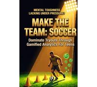 Make the Team: Soccer: Dominate Tryouts Through Gamified Analytics for Teens