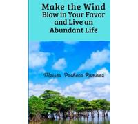 Make the Wind Blow in Your Favor and Live an Abundant Life