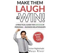 Make Them Laugh and Win!: A Practical Guide for Success in Personal & Business Relationships