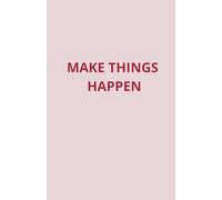 Make Things Happen: A Minimalist Journal for Productivity & Motivation