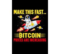 Make This Fast - Bitcoin Is Increasing!: A Blank Journal for Panicking, Taking Notes, or Pretending You’re a Genius