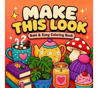 Make This Look: A Bold & Easy Coloring Book of Cozy Objects with Creative Prompts - Color the Same Picture Four Different Ways for Adults and Teens