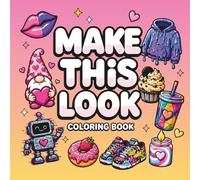 Make This Look Coloring Book: Bold and Easy Designs with Creative Prompts to Color Cute Objects in Different Patterns, Styles, and Aesthetics for Fun and Relaxation