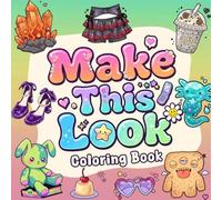 Make This Look Coloring Book: Creative Prompts to Transform Cute Objects with Colors, Patterns, Themes & Endless Imaginative Styles